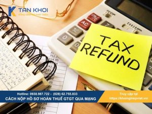 Cách nộp hồ sơ hoàn thuế GTGT qua mạng