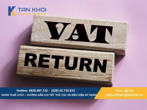 Hoàn thuế GTGT – Hướng dẫn chi tiết thủ tục và điều kiện áp dụng